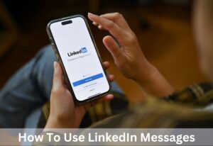 How To Use LinkedIn Messages