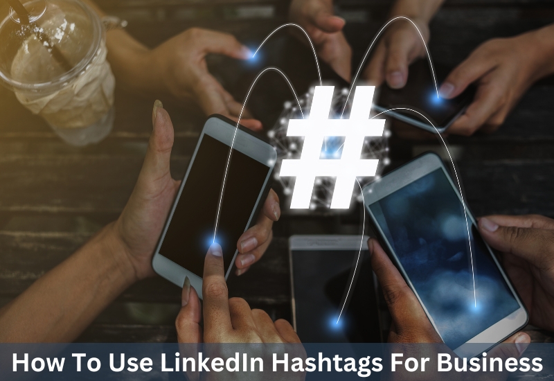 How To Use LinkedIn Hashtags