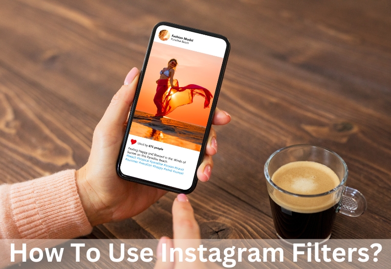 How To Use Instagram Filters?