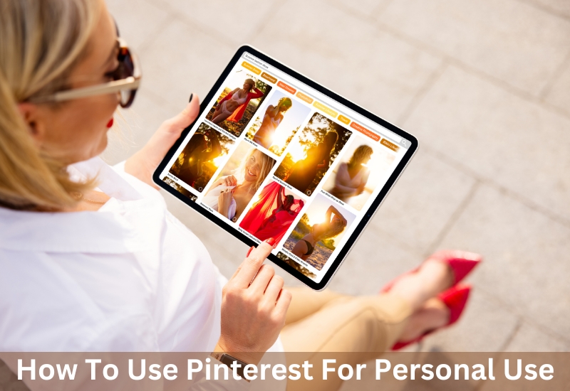 How To Use Pinterest For Personal Use
