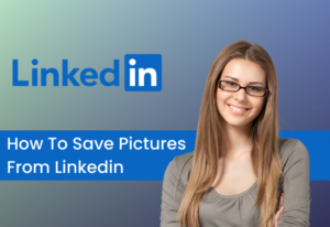 How To Save Pictures From Linkedin
